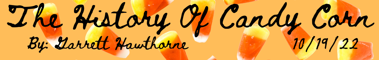 History of Candy Corn by Garrett Hawthorne